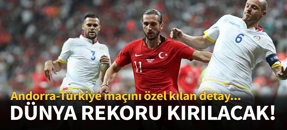 Türkiye-Andorra maçında rekor kırılacak!