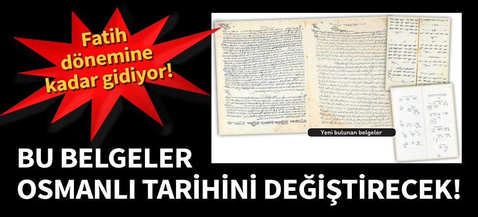 Bu belgeler Osmanlı tarihini değiştirecek!