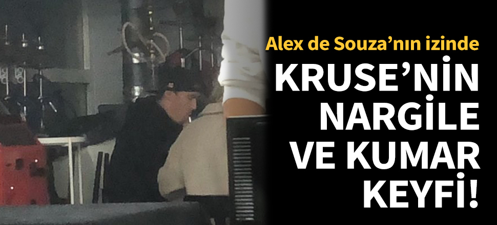 Kruse, nargile içerken görüntülendi!