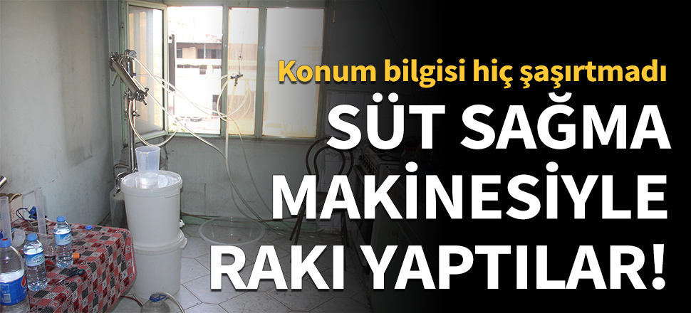 Süt sağma makinesiyle rakı yaptılar