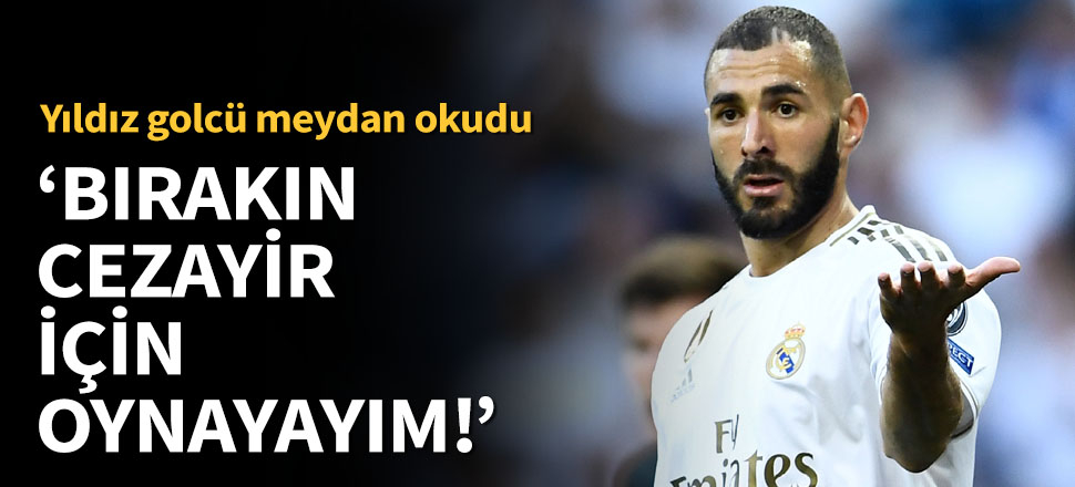 Karim Benzema, Cezayir için oynamak istiyor!