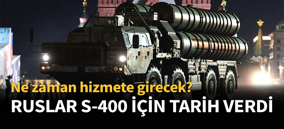Ruslar S-400'ler için tarih verdi...