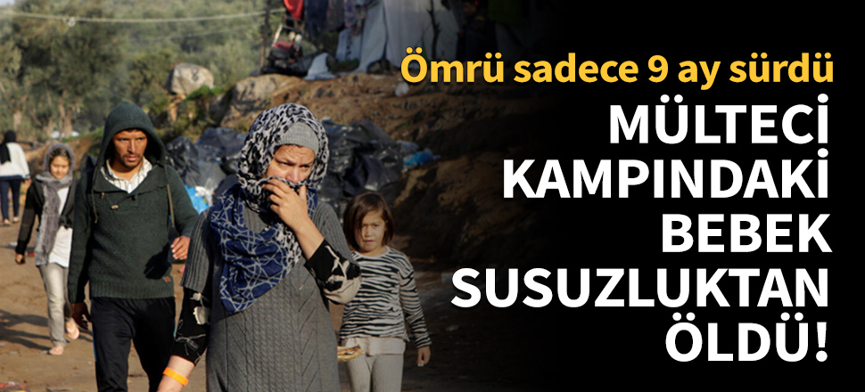 Mülteci kampındaki bebek susuzluktan öldü!