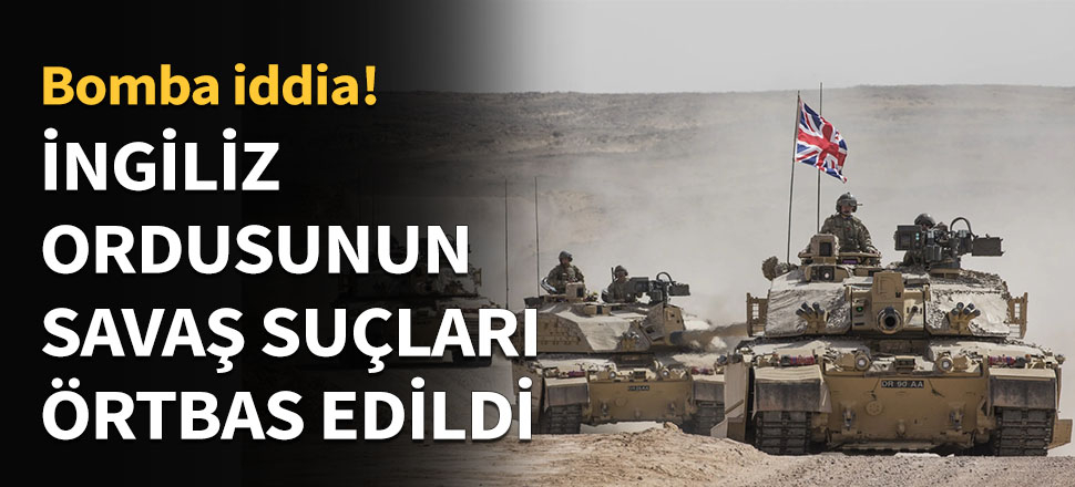 İngiliz ordusunun savaş suçları örtbas edildi!