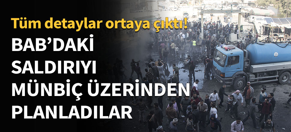 Bab'daki saldırı Münbiç üzerinden planlandı!
