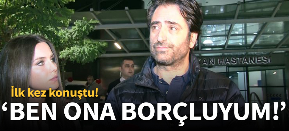 "Ben ona borçluyum!"