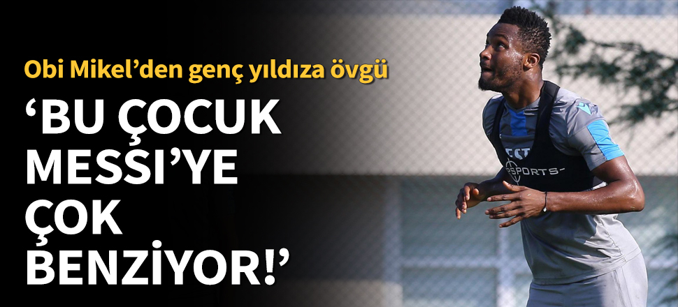 Obi Mikel, Abdülkadir Ömür'e hayran!