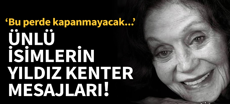 Ünlülerin Yıldız Kenter mesajları...