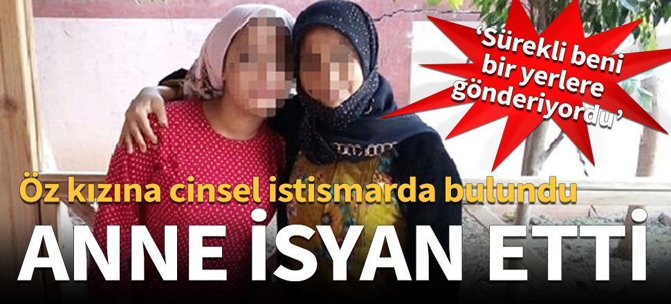 Öz kızına cinsel istismarda bulundu
