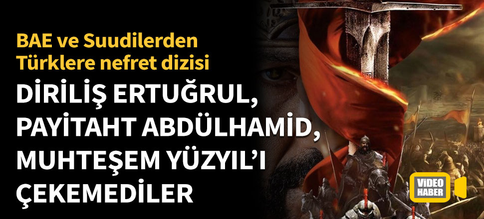 BAE ve Suudilerden Osmanlı'ya nefret dizisi