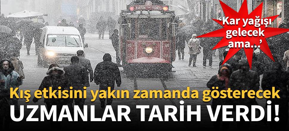 Uzmanlar kışın geleceği zamanı açıkladı!