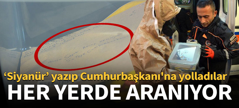 ‘Siyanür’ yazıp Cumhurbaşkanı'na yolladılar