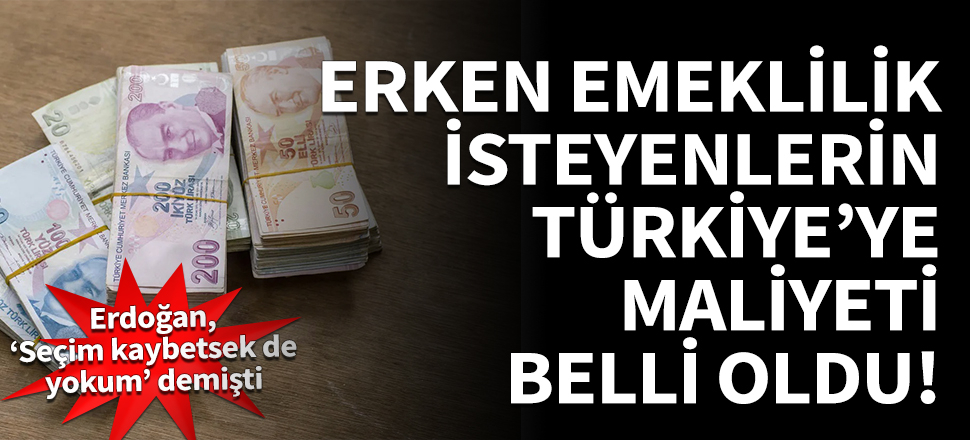 Erken emeklilik isteyenlerin Türkiye'ye maliyeti belli oldu!