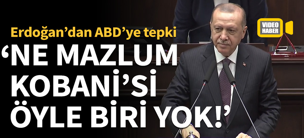 Cumhurbaşkanı Erdoğan: Ne Mazlum Kobani'si ya böyle biri yok!