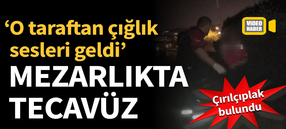 Mezarlıkta kadına tecavüz