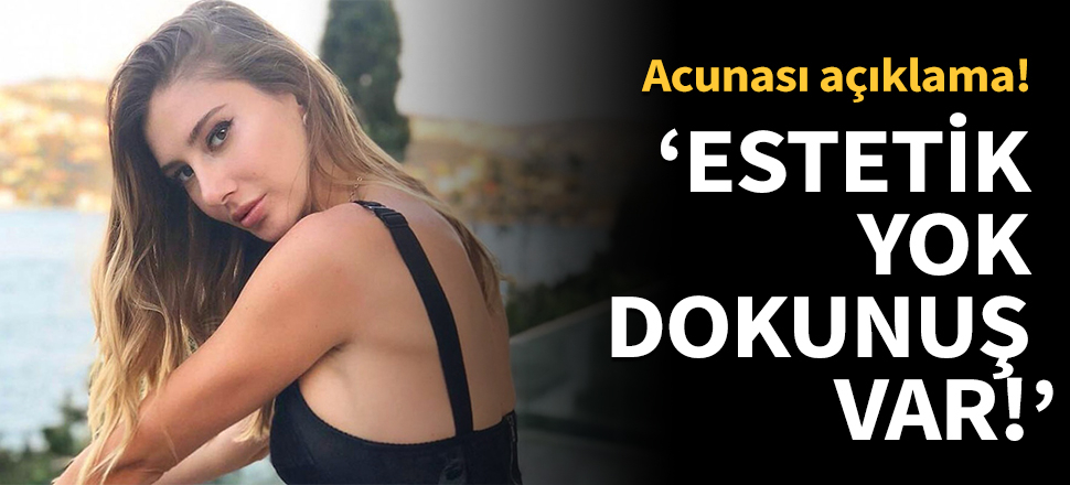 Şeyma Subaşı: Estetik yok, küçük dokunuşlar var!