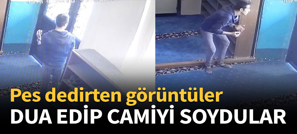 Önce dua ettiler sonra camiyi soydular