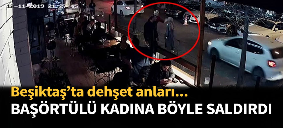 Beşiktaş'ta başörtülü öğretmene tokat atan saldırgan yakalandı