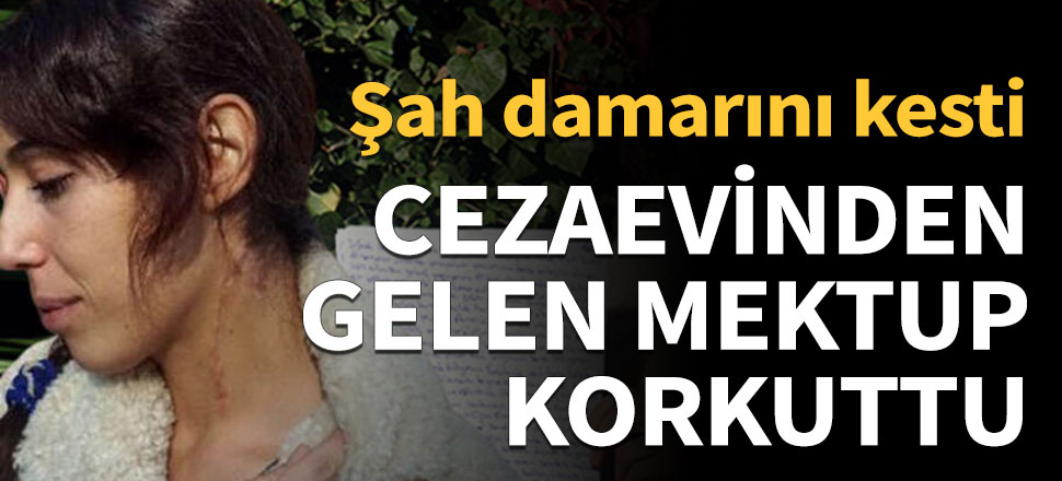 Şah damarını kesen koca mektup yolladı