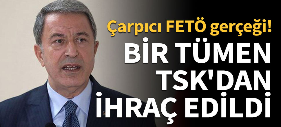 Bakan Akar: 17 bin FETÖ'cü TSK'dan ihraç edildi