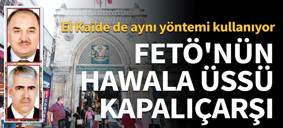 FETÖ'nün Hawala ile kara para aklama üssü Kapalıçarşı