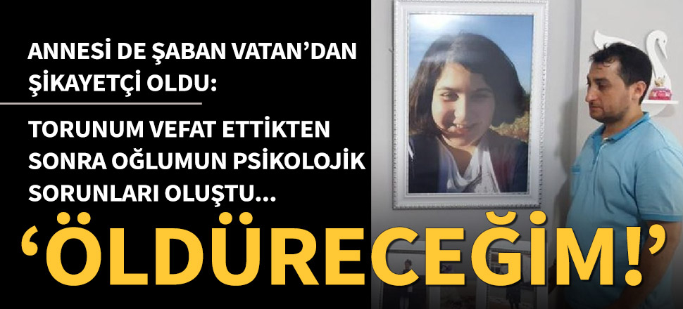 Annesi, Şaban Vatan'dan şikayetçi oldu!