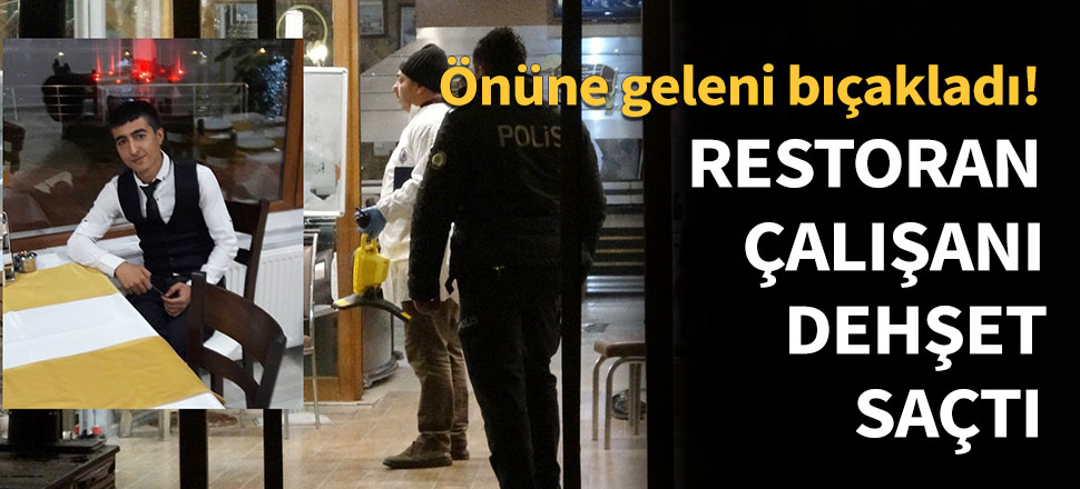 Restoran çalışanı dehşet saçtı: 1 ölü, 4 yaralı...