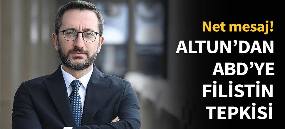Fahrettin Altun'dan ABD'ye Filistin tepkisi...