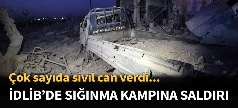 İdlib'de sığınma kampına füze saldırısı...