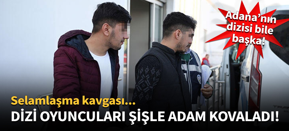 Dizi oyuncuları şişle adam kovaladı!