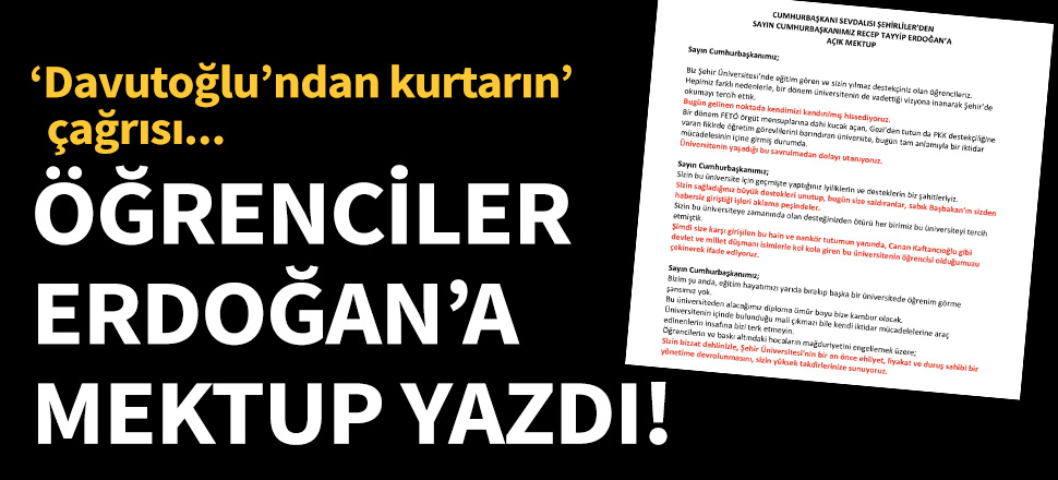 Şehir Üniversitesi öğrencilerinden Erdoğan'a mektup