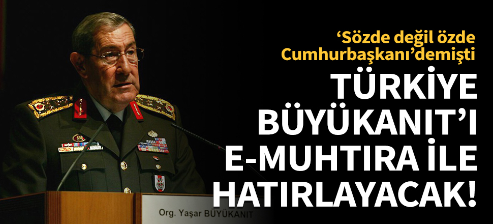 Türkiye, Büyükanıt'ı 'e-muhtıra' ile hatırlayacak!