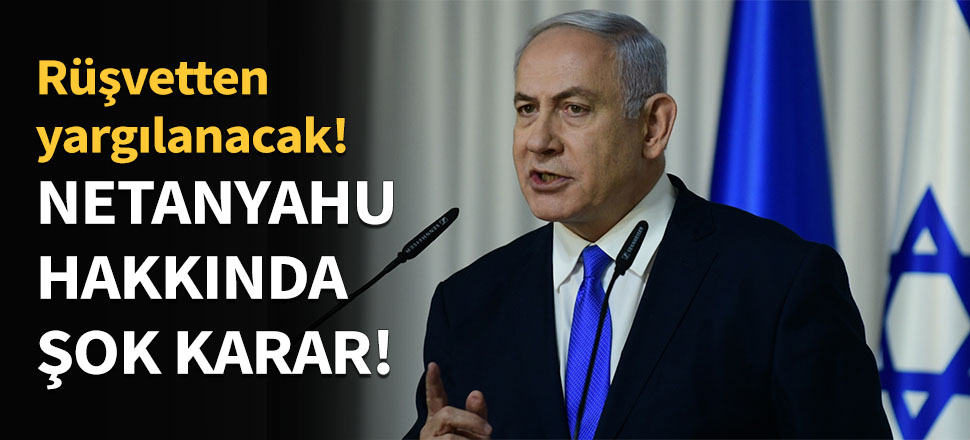 Netanyahu hakkında şok karar...
