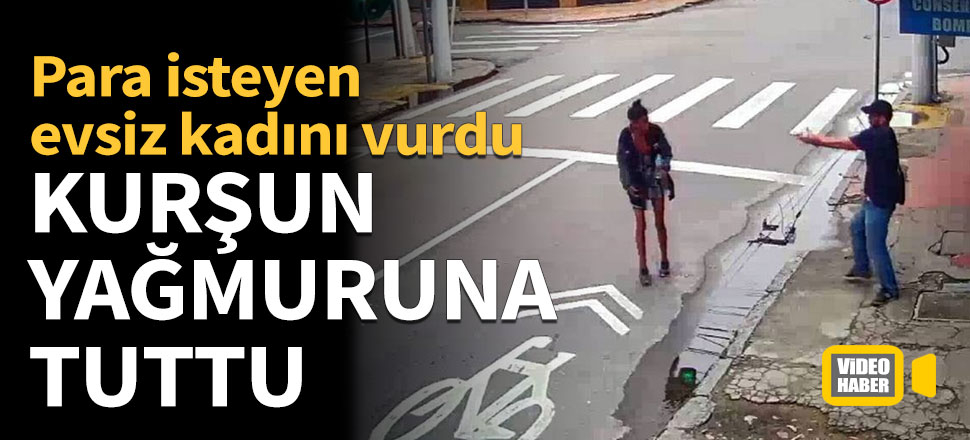 Para isteyen evsiz kadını vurdu