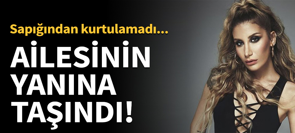 İrem Derici tacizcisi yüzünden ailesinin yanına taşındı