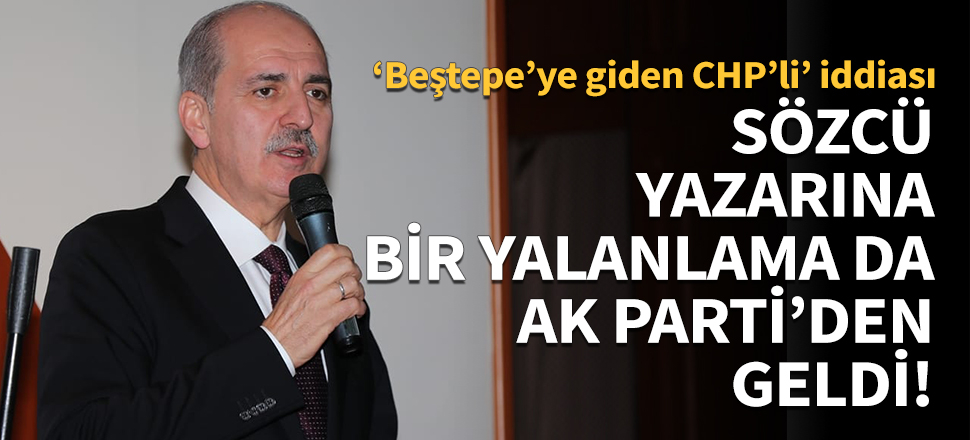 'Beştepe'ye giden CHP'li' iddiasına bir yalanlama da AK Parti'den!