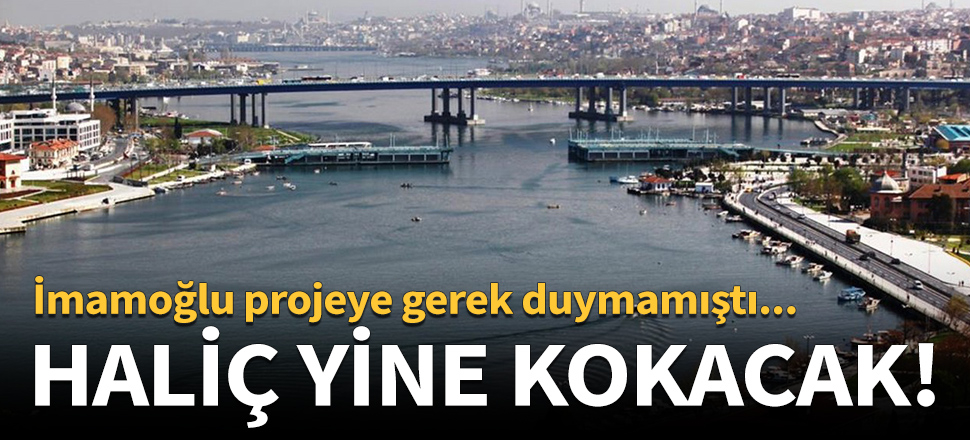 Haliç için hayati öneme sahip! Yine kokacak...
