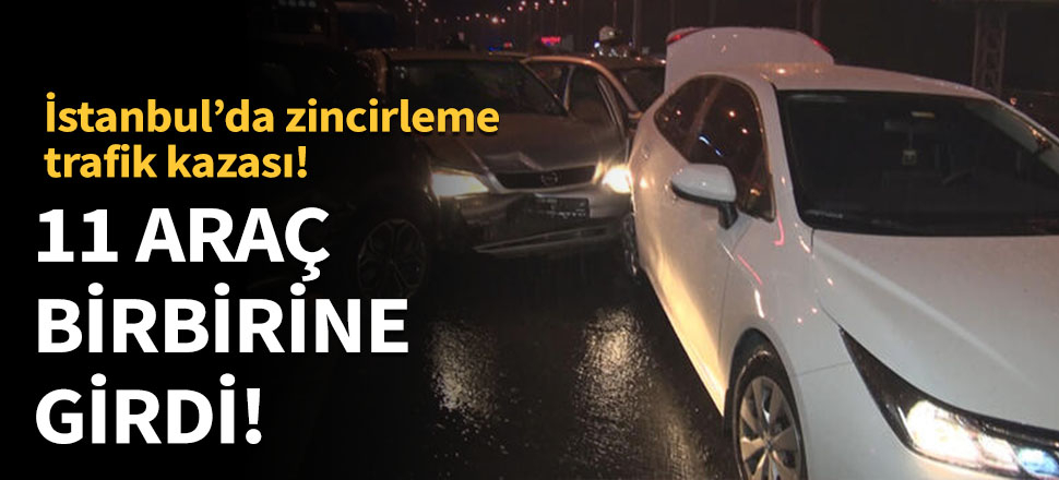 İstanbul'da zincirleme trafik kazası!