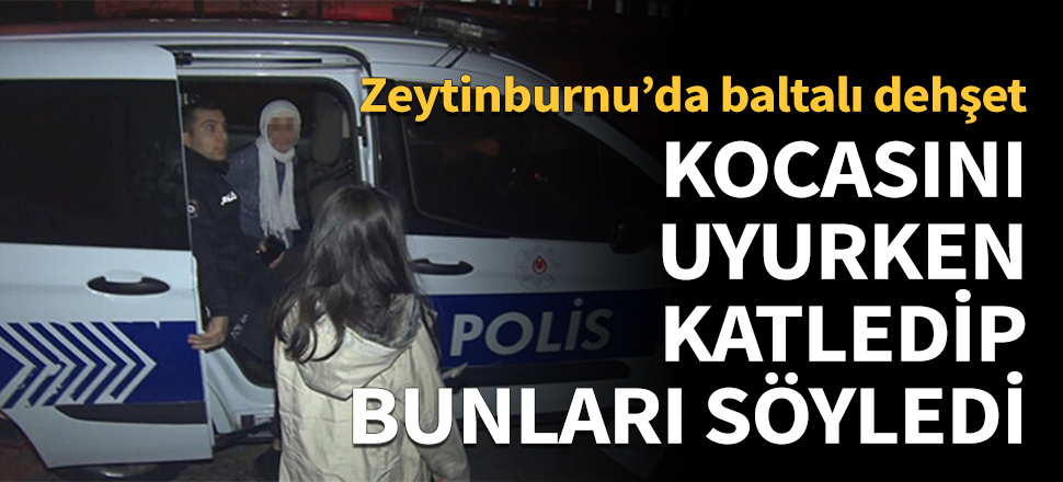 Kocasını uykusunda baltayla katletti!