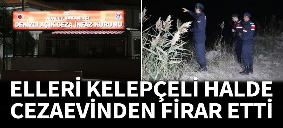 Elleri kelepçeli halde firar etti...