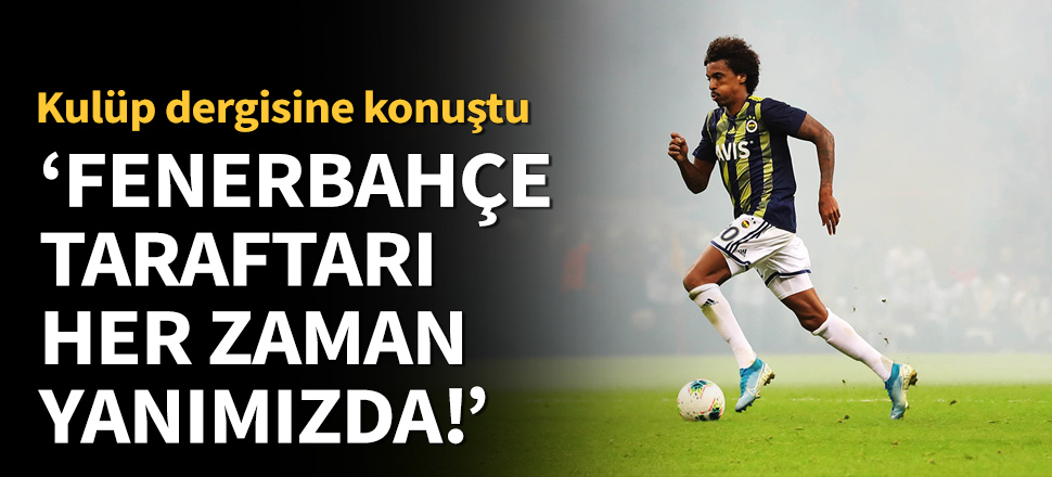 Luiz Gustavo, Fenerbahçe Dergisi'ne konuştu!