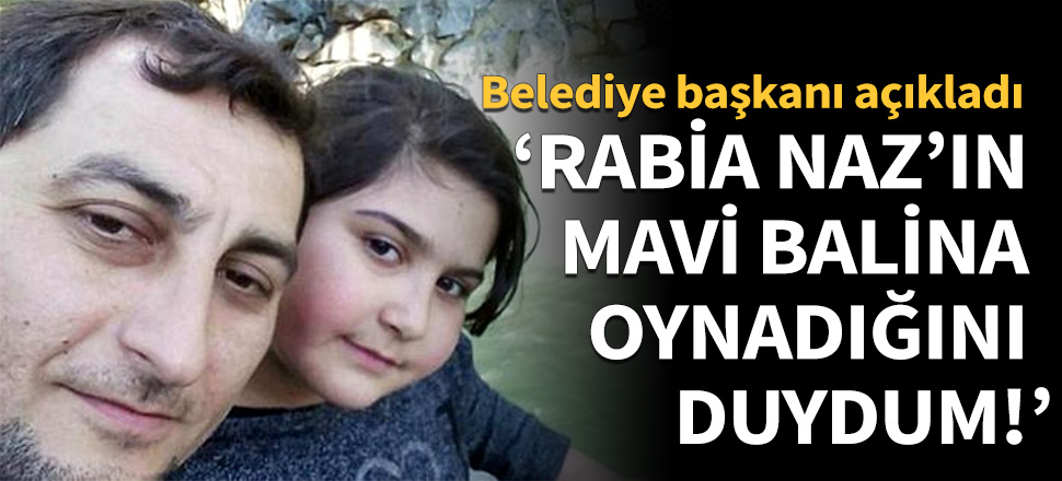 "Rabia Naz'ın Mavi Balina oynadığını duydum!"