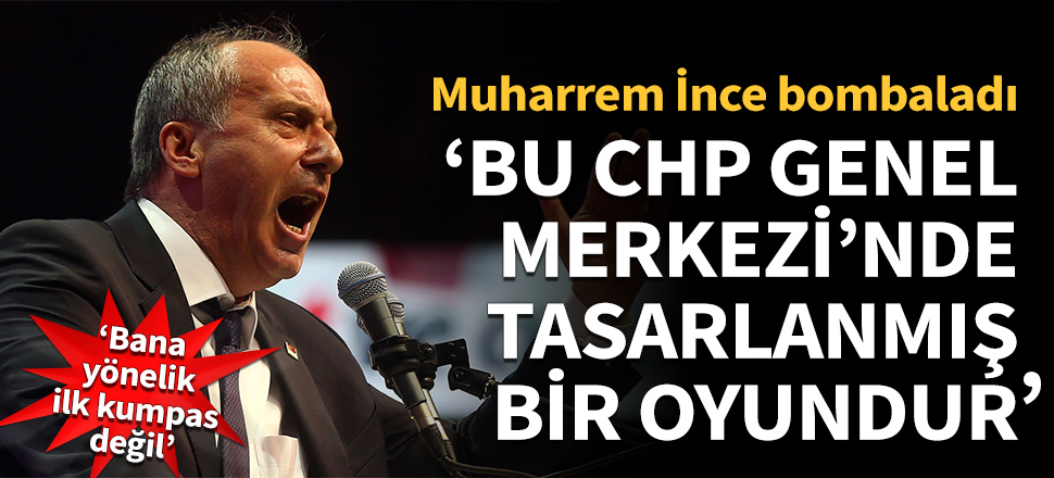 İnce: Bu CHP Genel Merkezi'nde tasarlanmış bir oyundur!
