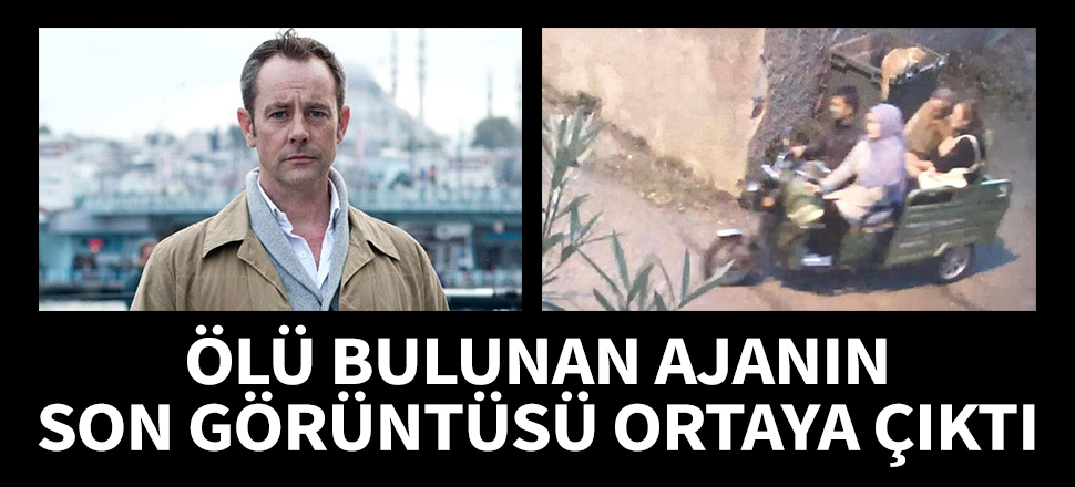 Ölü bulunan İngiliz ajanın son görüntüsü ortaya çıktı!