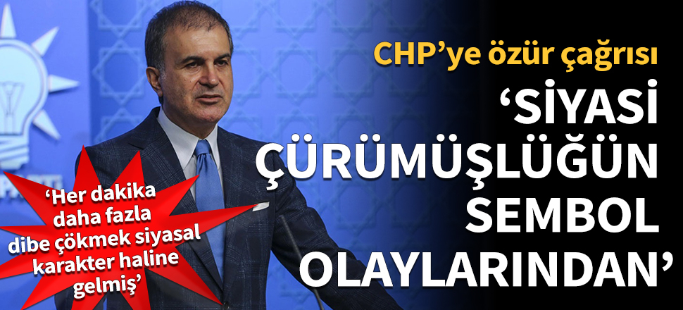 Ömer Çelik'ten CHP'ye çağrı: Cumhurbaşkanımızdan ve CHP'li siyasetçiden af dilemelidir!