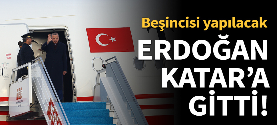 Cumhurbaşkanı Erdoğan Katar'a gitti!