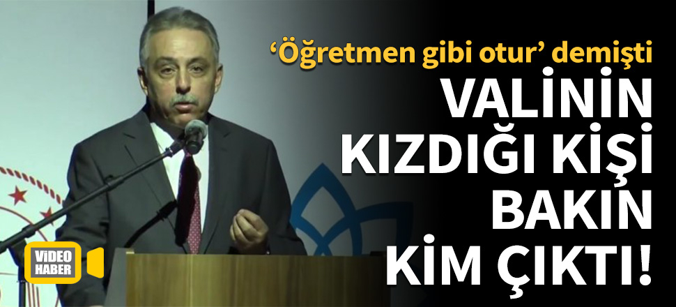 Valinin kızdığı kişi bakın kim çıktı!