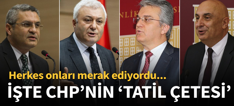 İşte CHP'nin 'tatil çetesi'
