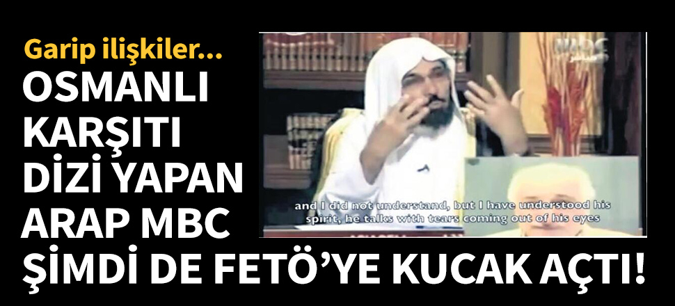 Arap MBC kanalı şimdi de FETÖ'ye kucak açtı!