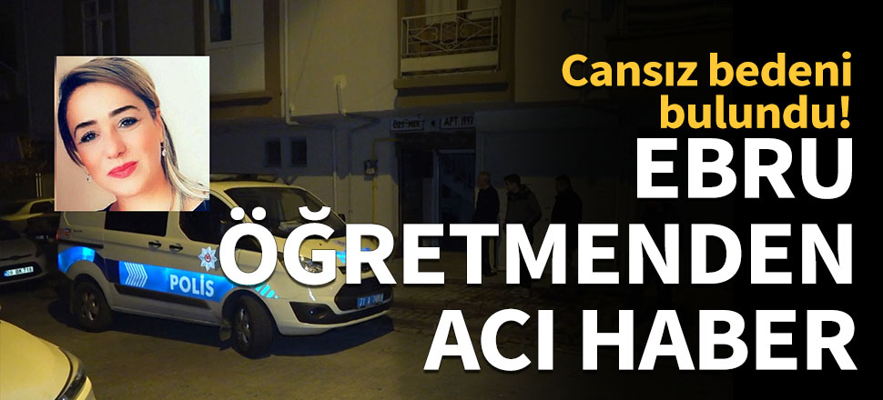 Sınıf öğretmeninin cansız bedeni bulundu...